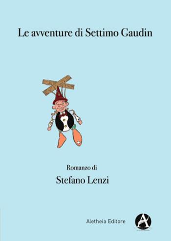 Le avventure di Settimo Gaudin - Stefano Lenzi - Libro Aletheia Editore 2020 | Libraccio.it