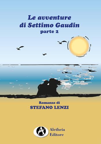 Le avventure di Settimo Gaudin. Vol. 2 - Stefano Lenzi - Libro Aletheia Editore 2021 | Libraccio.it