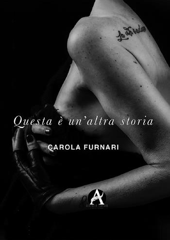 Questa è un'altra storia. I miei pensieri in un racconto al limite della forza - Carola Furnari - Libro Aletheia Editore 2021 | Libraccio.it