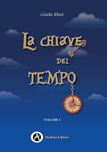 La chiave del tempo. Vol. 1 - Giada Masi - Libro Aletheia Editore 2021 | Libraccio.it