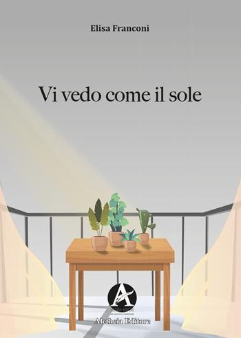 Vi vedo come il sole - Elisa Franconi - Libro Aletheia Editore 2021 | Libraccio.it