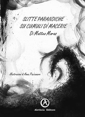 Slitte paranoiche su cumuli di macerie - Matteo Moras - Libro Aletheia Editore 2021 | Libraccio.it