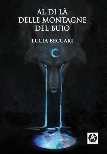 Al di là delle montagne del buio - Lucia Beccari - Libro Aletheia Editore 2021 | Libraccio.it