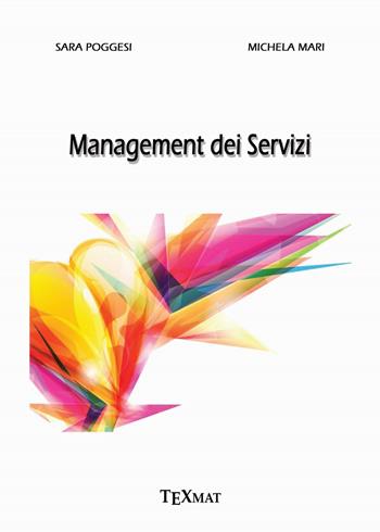 Management dei servizi - Sara Poggesi, Michela Mari - Libro Texmat 2018 | Libraccio.it