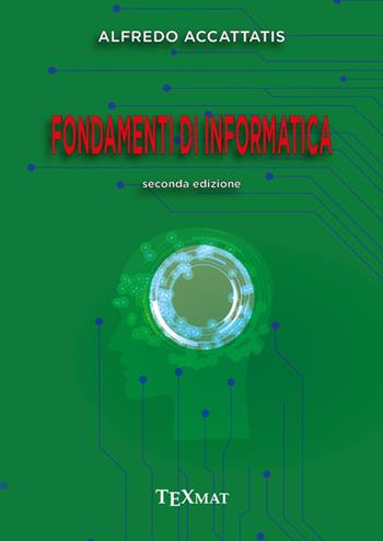 Fondamenti di informatica - Alfredo Accattatis - Libro Texmat 2020 | Libraccio.it