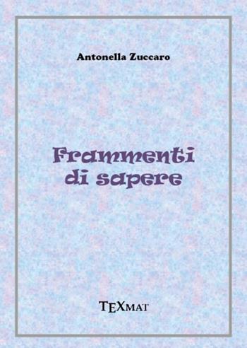 Frammenti di sapere - Antonella Zuccaro - Libro Texmat 2020 | Libraccio.it