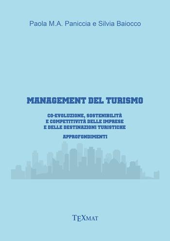 Management del turismo. Co-evoluzione, sostenibilità e competitività delle imprese e delle destinazioni turistiche - Paola Paniccia, Silvia Baiocco - Libro Texmat 2021 | Libraccio.it