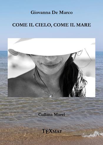 Come il cielo, come il mare - Giovanna De Marco - Libro Texmat 2021, Marel | Libraccio.it