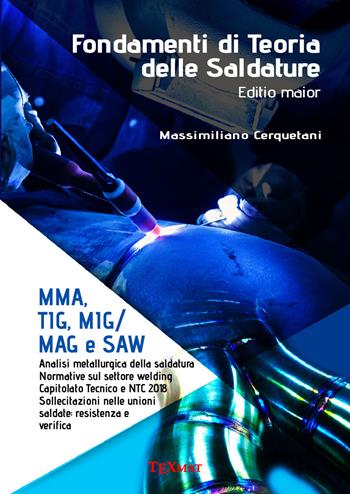 Fondamenti di teoria delle saldature. MMA, T1G, M1G/MAG e SAW - Massimiliano Cerquetani - Libro Texmat 2021 | Libraccio.it
