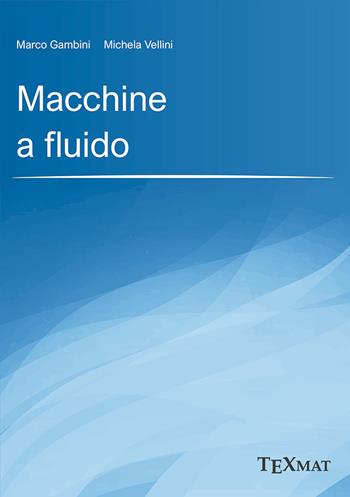 Macchine a fluido - Marco Gambini, Michela Vellini - Libro Texmat 2021 | Libraccio.it