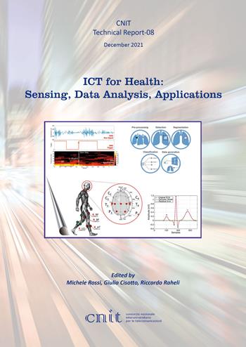 ICT for health: sensing, data analysis, applications - Michele Rossi, Giulia Cisotto, Riccardo Raheli - Libro Texmat 2021, CNIT. Technical report | Libraccio.it