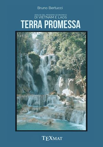 Terra promessa. Analisi del pensiero economico di Vietnam e Laos - Bruno Bertucci - Libro Texmat 2022 | Libraccio.it