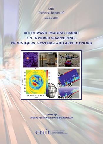 Microwave imaging based on inverse scattering: techniques, systems and applications - Matteo Pastorino, Andrea Randazzo - Libro Texmat 2023, CNIT. Technical report | Libraccio.it