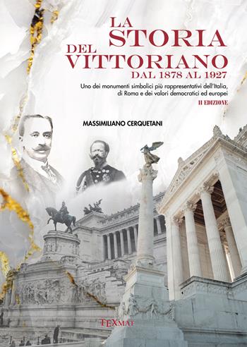 La storia del Vittoriano dal 1878 al 1927 - Massimiliano Cerquetani - Libro Texmat 2023 | Libraccio.it