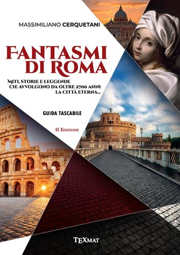 Fantasmi di Roma. Miti, storie e leggende che avvolgono da oltre 2700 anni la Città Eterna - Massimiliano Cerquetani - Libro Texmat 2023 | Libraccio.it