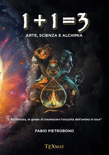 1+1=3. Arte, scienza e alchimia - Fabio Pietrobono - Libro Texmat 2023 | Libraccio.it