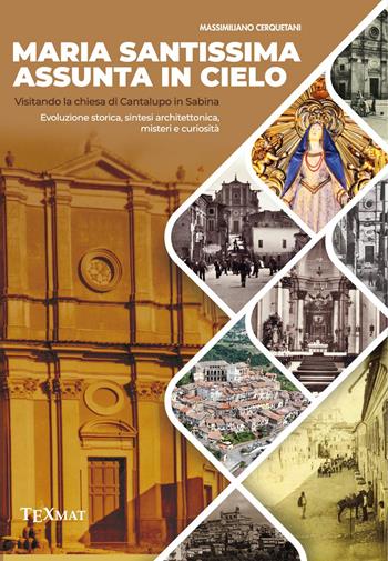 Maria Santissima Assunta in cielo. Visitando la chiesa di Cantalupo in Sabina - Massimiliano Cerquetani - Libro Texmat 2023 | Libraccio.it
