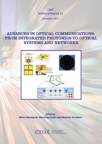 Advances in Optical Communications: from Integrated Photonics to Optical Systems and Networks - Marco Romagnoli, Marco Secondini, Massimo Tornatore - Libro Texmat 2023, CNIT. Technical report | Libraccio.it