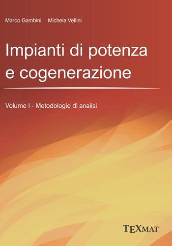 Impianti di potenza e cogenerazione. Vol. 1: Metodologie di analisi - Marco Gambini, Michela Vellini - Libro Texmat 2024 | Libraccio.it
