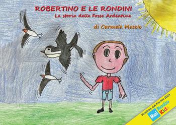 Robertino e le rondini. La storia delle fosse Ardeatine - Carmela Mascio - Libro Texmat 2024 | Libraccio.it