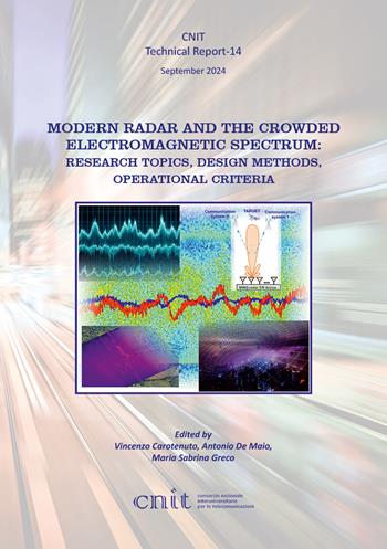 Modern radar and the crowded electromagnetic spectrum: research topics, design methods, operational criteria - Vincenzo Carotenuto, Antonio De Maio, Maria Sabrina Greco - Libro Texmat 2024, CNIT. Technical report | Libraccio.it