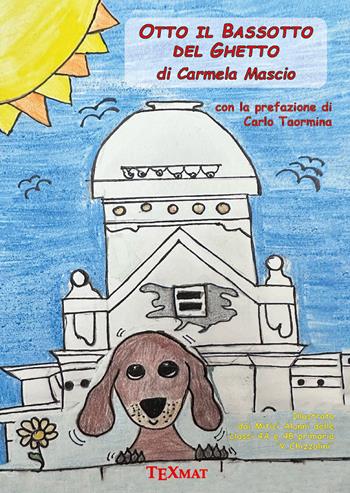 Otto il bassotto del ghetto - Carmela Mascio - Libro Texmat 2025 | Libraccio.it