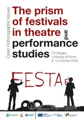 The prism of festivals in theatre and performance studies. Open Historigraphic Issues. Tor Vergata University of Rome 9-10 october 2025