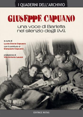 Giuseppe Capuano. Una voce di Barletta nel silenzio degli I.M.I.  - Libro Rotas 2019, I quaderni dell'archivio | Libraccio.it