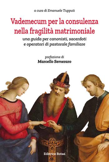 Vademecum per la consulenza nella fragilità matrimoniale. Una guida per canonisti, sacerdoti e operatori di pastorale familiare  - Libro Rotas 2019 | Libraccio.it