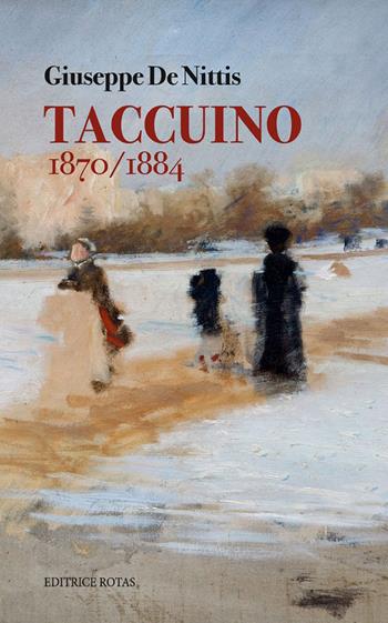 Taccuino 1870-1884 (rist. anast. 1964) - Giuseppe De Nittis - Libro Rotas 2020 | Libraccio.it