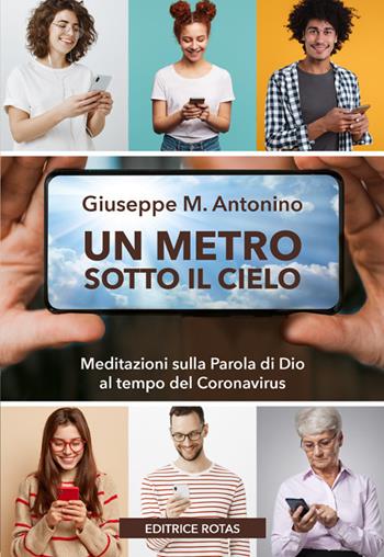 Un metro sotto il cielo. Meditazioni sulla parola di Dio al tempo del Coronavirus - Giuseppe Maria Antonino - Libro Rotas 2021 | Libraccio.it
