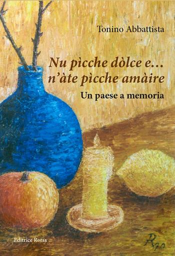 Nu pìcche dòlce e... n'àte pìcche amàire. Un paese a memoria - Tonino Abbattista - Libro Rotas 2021 | Libraccio.it