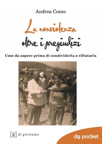 La nonviolenza oltre i pregiudizi. Cose da sapere prima di condividerla o rifiutarla - Andrea Cozzo - Libro Di Girolamo 2022, DG Pocket | Libraccio.it