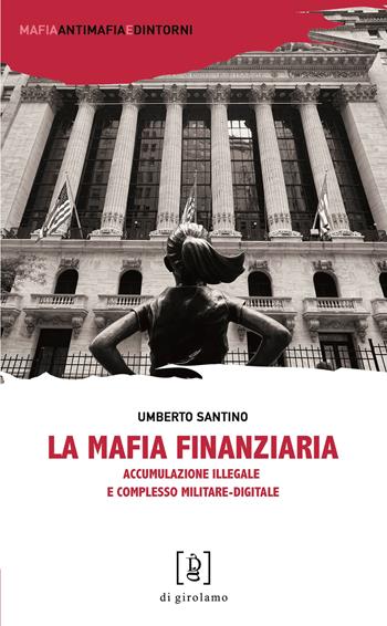 La mafia finanziaria. Accumulazione illegale e complesso militare-digitale - Umberto Santino - Libro Di Girolamo 2026, Mafia, antimafia e dintorni | Libraccio.it