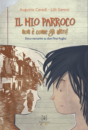 Il mio parroco non è come gli altri. Docu-racconto su don Pino Puglisi. Ediz. illustrata - Augusto Cavadi, Lilli Genco - Libro Di Girolamo 2023, I giganti | Libraccio.it