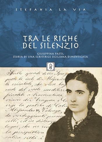 Tra le righe del silenzio. Giuseppina Patti, storia di una scrittrice siciliana dimenticata - Stefania La Via - Libro Di Girolamo 2026, Storia e paese | Libraccio.it