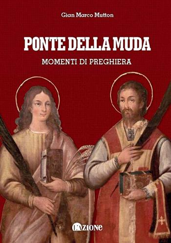 Ponte della Muda. Momenti di preghiera - Gian Marco Mutton - Libro L'Azione 2019 | Libraccio.it