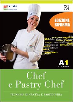 Chef e pastry chef. Tecniche di cucina e pasticceria. Per il biennio degli Ist. professionali. Vol. A1  - Libro Edizioni Plan 2019, Alma-Plan | Libraccio.it