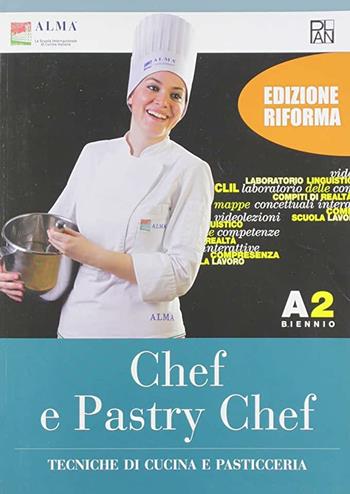 Chef e pastry chef. Tecniche di cucina e pasticceria. Per il biennio degli Ist. professionali. Vol. A2  - Libro Edizioni Plan 2019, Alma-Plan | Libraccio.it