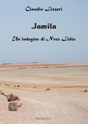 Jamila. Un'indagine di Nero Lidio - Claudio Lizzeri - Libro Nicomp Laboratorio Editoriale 2018, Letture | Libraccio.it