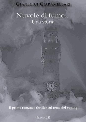 Nuvole di fumo... Una storia - Gianluigi Ciaramellari - Libro Nicomp Laboratorio Editoriale 2018 | Libraccio.it