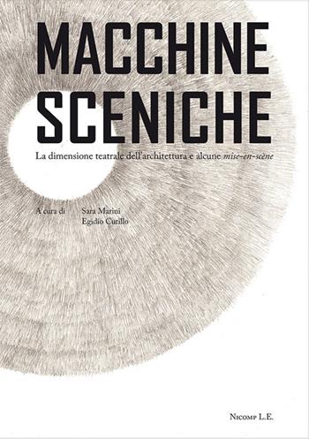 Macchine sceniche. La dimensione teatrale dell'architettura e alcune mise-en-scène  - Libro Nicomp Laboratorio Editoriale 2019 | Libraccio.it