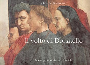 Il volto di Donatello - Giorgio Boschiero - Libro Nicomp Laboratorio Editoriale 2019, Saggi | Libraccio.it