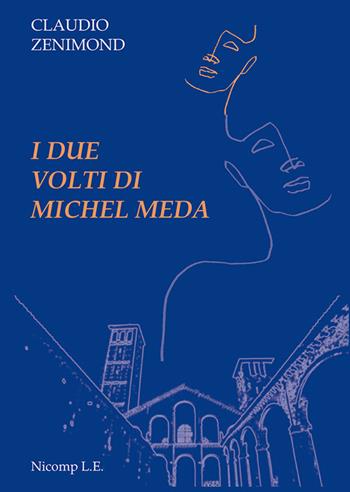 I due volti di Michel Meda - Claudio Zenimond - Libro Nicomp Laboratorio Editoriale 2020, Letture | Libraccio.it