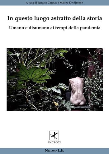 In questo luogo astratto della storia. Umano e disumano ai tempi della pandemia  - Libro Nicomp Laboratorio Editoriale 2021, Incroci | Libraccio.it