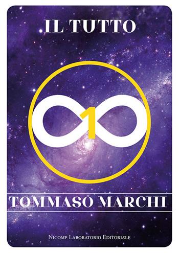 Il tutto - Tommaso Marchi - Libro Nicomp Laboratorio Editoriale 2021, Saggi | Libraccio.it