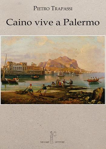Caino vive a Palermo - Pietro Trapassi - Libro Nicomp Laboratorio Editoriale 2022 | Libraccio.it