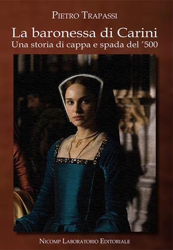 La baronessa di Carini. Una storia di cappa e spada del '500 - Pietro Trapassi - Libro Nicomp Laboratorio Editoriale 2022 | Libraccio.it