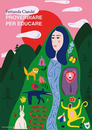 Proverbiare per educare - Fernanda Ciarchi - Libro Nicomp Laboratorio Editoriale 2022 | Libraccio.it