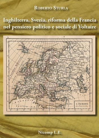 Inghilterra, Svezia, riforma della Francia nel pensiero politico e sociale di Voltaire - Roberto Sturla - Libro Nicomp Laboratorio Editoriale 2022, Saggi | Libraccio.it